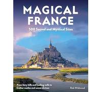 Magical France: 500 Sacred and Mystical Sites