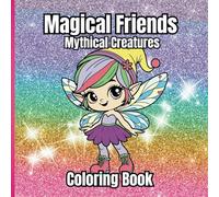 Magical Friends: A Coloring Adventure: Meet Dragons, Foxes with Nine Tails, and More!