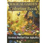 Magical Garden Coloring Book: Stress Relief for Adults: 50 Easy and Relaxing Coloring Pages | Large Print 8.5x11 | Stress Relief Designs with Fantasy Gardens, Cute Houses, and Beau