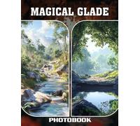 Magical Glade Photo Book: Enchanted Forest Scenes With Mysterious Clearing Sparkling Light And Surreal Outdoor Ambiance In Whimsical Nature Photography
