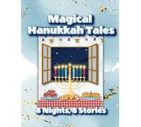 Magical Hanukkah Tales: 8 Nights, 8 Stories: Stories Full of Magic and Tradition for Each Night of Hanukkah