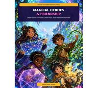 Magical Heroes & Friendship: Create Fantasy Characters, Invent Magic, and Draw Your Own Friendship Adventures