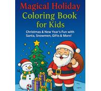 Magical Holiday Coloring Book for Kids: Christmas & New Year’s Fun with Santa, Snowmen, Gifts & More!