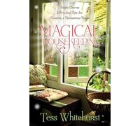 Magical Housekeeping Simple Charms and Practical Tips for Creating a Harmonious Home by Tess Whitehurst Tess Whitehurst (Auteur)