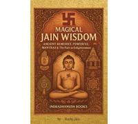 Magical Jain Wisdom: Ancient Remedies, Powerful Mantras & The Path to Enlightenment