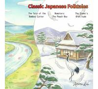 Magical Japanese Folktales: A 3-Story Collection: A Treasury of Three Classic Tales in Modern Style (Bilingual Japanese-English): The Bamboo Princess, The Peach Boy, and The Grateful Crane
