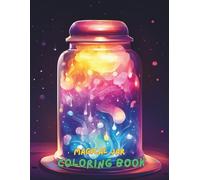 Magical Jar Coloring Book for Kids and Adults: A Whimsical Collection of Fairy Lights, Crystals, Flowers, Potions, and Dreamy Bottles to Color and Relax