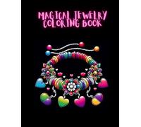 Magical Jewelry Coloring Book: Bracelet Coloring Book For Kids Ages 5-9 -Unique Jewelry Desings to Color