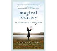 Magical Journey: An Apprenticeship in Contentment Kenison, Katrina (Auteur)