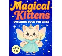 Magical Kittens - Coloring Book for Girls Ages 4-8: 50 Adorable Drawings of Kawaii Cats: Unicorns, Mermaids, Princesses. Fairies and Inspired by Classic Fairy Tales