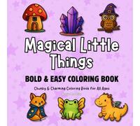 Magical Little Things: Bold & Easy Coloring Book for All Ages: Chunky Fantasy Creatures & Objects to Color and Enjoy