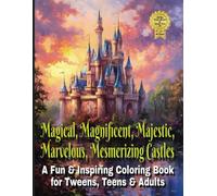 Magical, Magnificent, Majestic, Marvelous, Mesmerizing Castles: A Fun & Inspiring Coloring Book for Tweens, Teens & Adults
