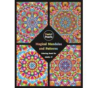 Magical Mandalas and Patterns Coloring Book for Adults 17: Relaxation Through Creative Expression for Anxiety and Stress Relief