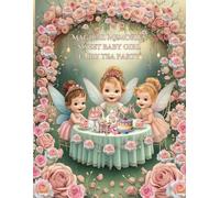 MAGICAL MEMORIES -Sweet Baby Girl Fairy Tea Party: Mom & Baby Memory Book, Daily Care Planner, Baby Care Tracker / Log, & Journal - Stay on Top of ... While Capturing the Moments that Matter Most!