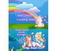 Magical Mermaids and Unicorns Coloring Book: Vacation Special with 80+ Illustrations