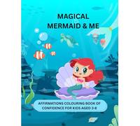 Magical Mermaids & Me: An Affirmations Coloring Book of Confidence: Empower Little Hearts, One Splash of Colour at a Time