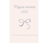 Magical moments 2025: Capture the Magic of Every Day: A Journal for Your 2025 Journey ✨
