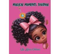 Magical Moments Journal: A Beautiful Space to Shine and Express Yourself Inspiring Self-Love, Creativity, and Confidence for Queens Ages 4-18