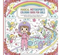 MAGICAL MOTORSPORTS COLORING BOOK FOR GIRLS: Cute Sparkly Vehicles, Unicorn Racers, Fairy Drivers & Creative Speed-Filled Fun