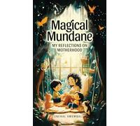 Magical Mundane: My Reflections on Motherhood