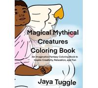 Magical Mythical Creatures Coloring Book: An Imaginative Fantasy Coloring Book to Inspire Creativity, Relaxation, and Fun