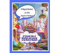 Magical Numbers in the Kingdom of Numberia: Fairytale Tales of Adventure and Learning in the World of Numbers