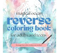 Magical Ocean Reverse Coloring Book For Adults and Teens: 50 beautiful watercolor images, underwater sceneries, you draw your own lines | perfect for relaxation and creativity!