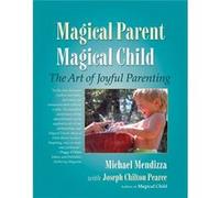 Magical Parent Magical Child by Joseph Chilton Pearce Mendizza, Michael (Auteur)
