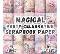 Magical Party Celebration Scrapbook Paper: 20 Artistic Designs, 8.5 x 8.5 Inch Double-Sided, 40 Pages for Ephemera, Journaling, Crafting, Mixed Media And Scrapbooking