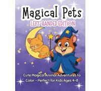 Magical Pets Left-Handed Edition: Cute & Fun Coloring Pages of Enchanted Animals with Wings, Wands, and Whimsical Adventures - Perfect Activity Book for Kids Ages 4-8