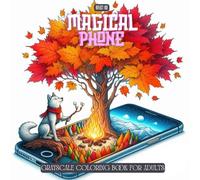 Magical Phone Coloring Book: Grayscale Coloring for Adults Featuring Fantasy Landscapes, Cute Animals, and Surreal Nature Scenes Emerging from Smartphones