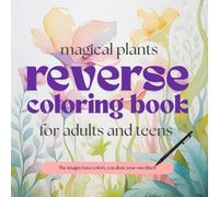 Magical Plants Reverse Coloring Book for Adults and Teens: 50 beautiful watercolor images, exotic plants, you draw your own lines | perfect for relaxation and creativity!