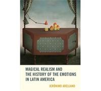 Magical Realism And The History Of The Emotions In Latin America