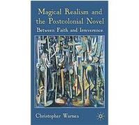 Magical Realism and the Postcolonial Novel Christopher Warnes (Auteur)