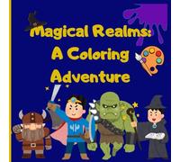 Magical Realms: A Coloring Adventure: A magical journey of fantasy characters and adventures to color