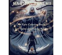 Magical Realms: An Epic Coloring Book for Teens and Young Adults: Discover Enchanted Creatures and Mindfulness Designs in Mythical Worlds