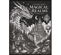 Magical Realms Coloring Book: A Fantasy Coloring Book for Adults Featuring Dragons, Elves, Witches and Enchanted Forests for Relaxation: 36 Detailed Fantasy Coloring Pages