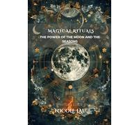 Magical Rituals: The Power of the Moon and the Seasons