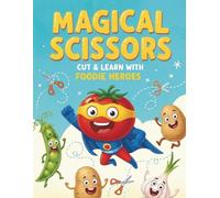 Magical Scissors: Cut & Learn with Foodie Heroes: A Playful Scissor Skills Book for Developing Fine Motor Skills & Creativity