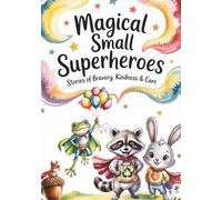 Magical Small Superheroes: Stories of Bravery, Kindness & Care