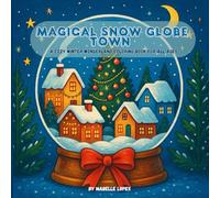 Magical Snow Globe Town: A Cozy Winter Wonderland Coloring Book for All Ages: Relaxing Snowy Village Scenes with Cozy Cabins, Christmas Lights, and Holiday Magic - Perfect for Winter Coloring Fun!