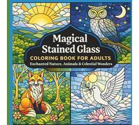 Magical Stained Glass Coloring Book for Adults: Enchanted Nature, Animals & Celestial Wonders: Relaxation for teens and adults