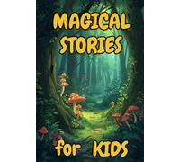 MAGICAL STORIES FOR KIDS: 17 Inspiring, Heartwarming 5 Minute Short Stories for Girls and Boys. Positive Stories for Children