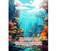 Magical Suboceanic Coloring Book: Witness The Magic Of Suboceanic Life With 30 Inspiring Coloring Pages, Creating A Timeless Gallery Of Aquatic Beauty