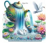 Magical Teapots Coloring Book: Whimsical Flying Teapots Pouring Stars, Leaves, and Fantastical Wonders - A Grayscale Coloring Book for Relaxation and Stress Relief for Adults