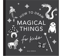 Magical Things: How to Draw Books for Kids with Unicorns, Dragons, Mermaids, and More