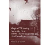 Magical Thinking Fantastic Film and the Illusions of Neoliberalism - Michael J. Blouin - Palgrave Macmillan - Livre en Anglais - Paperback Michael J. BlouinMichael J. Blouin (Auteur)