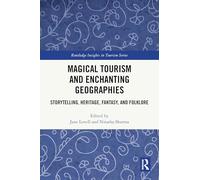 Magical Tourism and Enchanting Geographies: Storytelling, Heritage, Fantasy, and Folklore