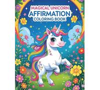 Magical Unicorn Affirmation Coloring Book | For Kids 4-8 and up: Includes 48 pages of Uplifting Affirmations and Unicorn Art for Early Development, Mindfulness and Self Esteem