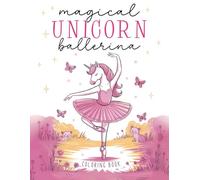 Magical Unicorn Ballerina Coloring Book: 50 Enchanting Illustrations for Girls Who Love Ballet, Dancing, and Unicorns
